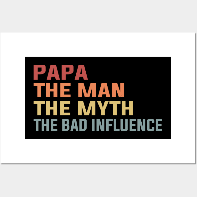 Papa The Man The Myth The Bad Influence Wall Art by DragonTees